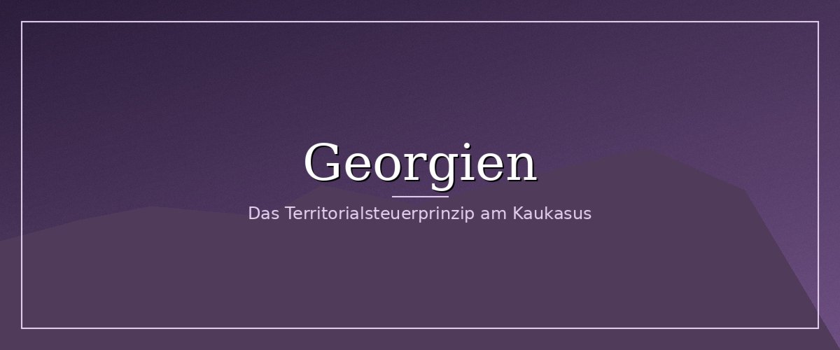 Auswandern nach Georgien – 1% Small-Business-Steuer