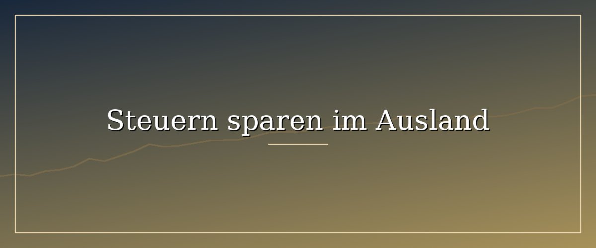 Steuern sparen durch Auswandern